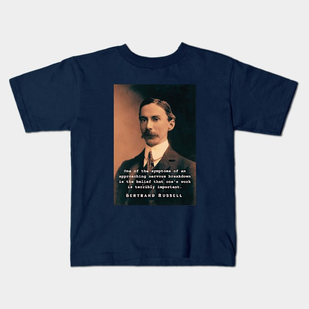 Bertrand Russell quote: One of the symptoms of an approaching nervous breakdown... Kids T-Shirt by artbleed